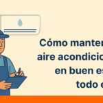 cómo mantener tu aire acondicionado en buen estado