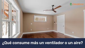 ¿Qué consume más un ventilador o un aire acondicionado?